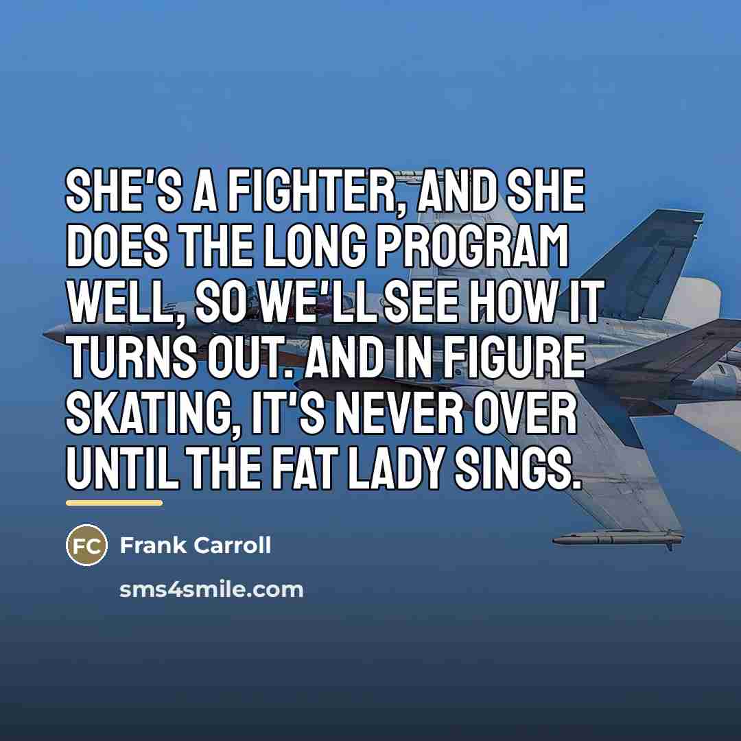 “She's a fighter, and she does the long program well,…” quote by Frank Carroll