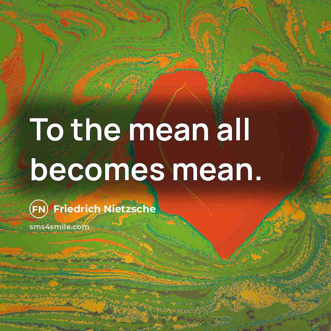 “To the mean all becomes mean.…” quote by Friedrich Nietzsche