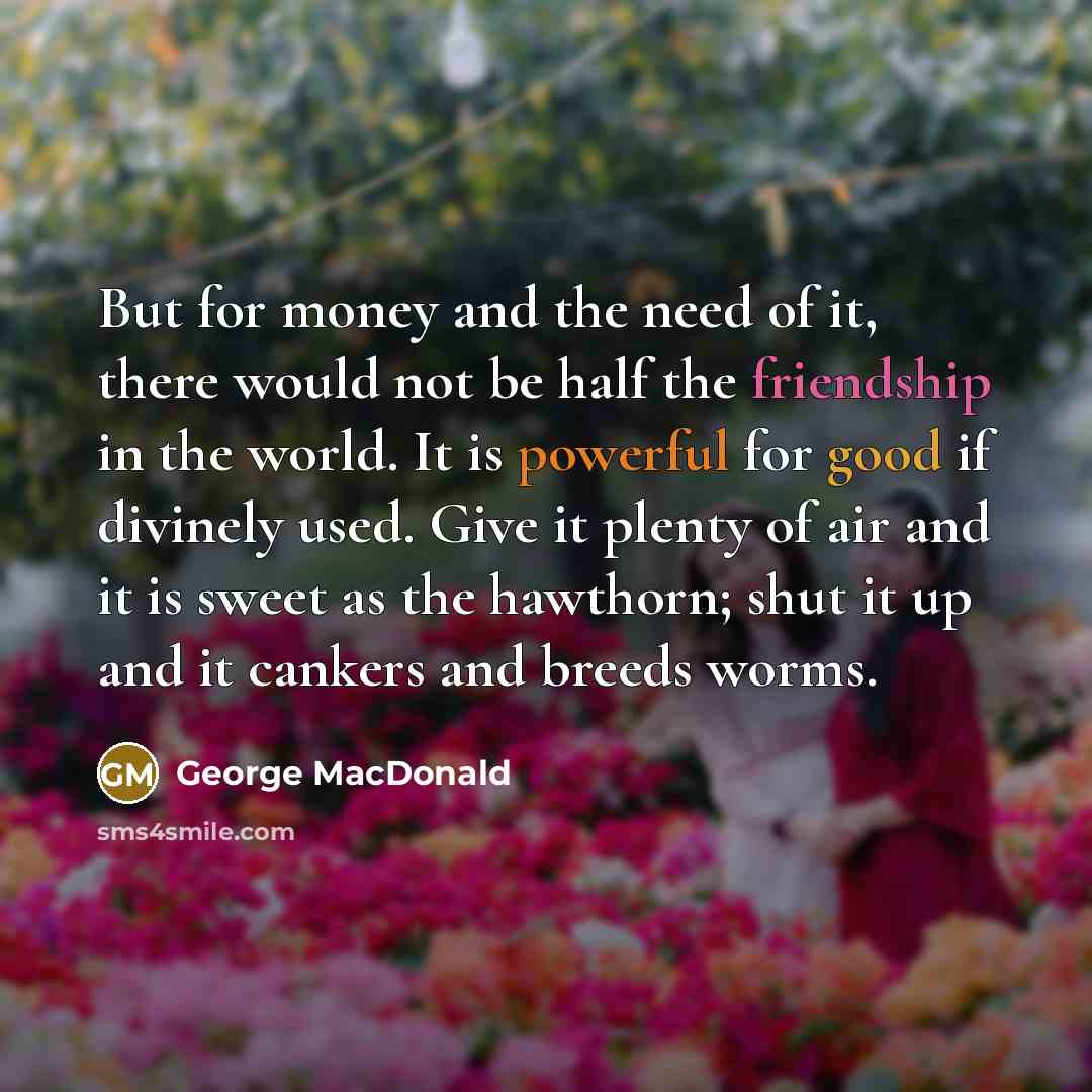 “But for money and the need of it, there would…” quote by George MacDonald