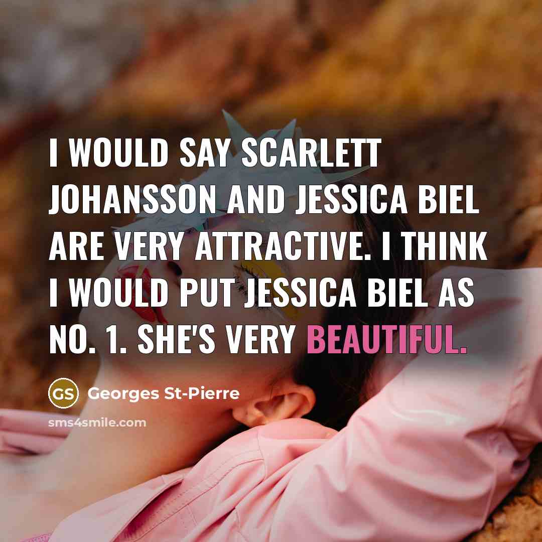 “I would say Scarlett Johansson and Jessica Biel are very…” quote by Georges St-Pierre