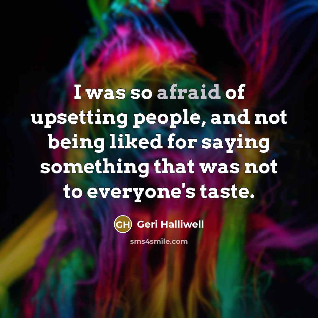 “I was so afraid of upsetting people, and not being…” quote by Geri Halliwell
