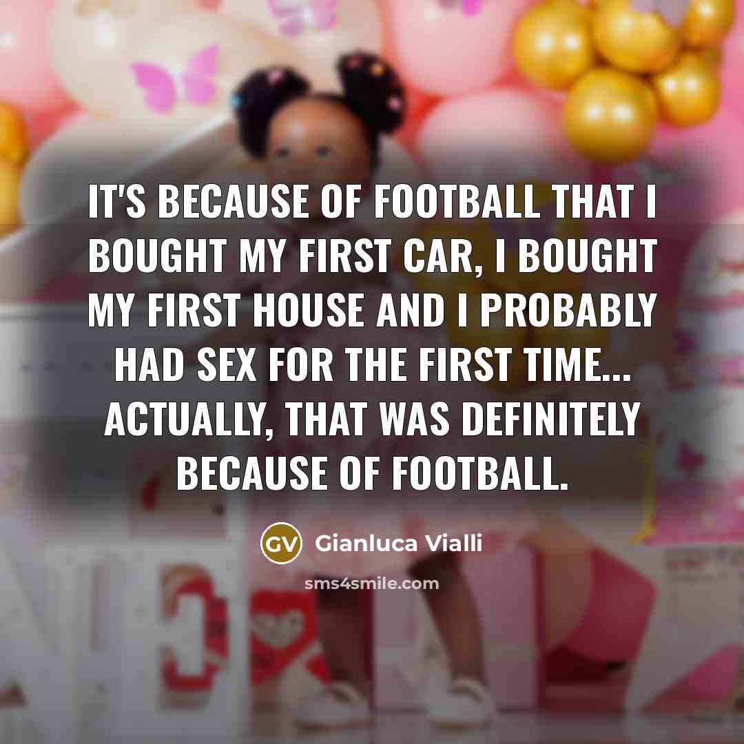 “It's because of football that I bought my first car,…” quote by Gianluca Vialli