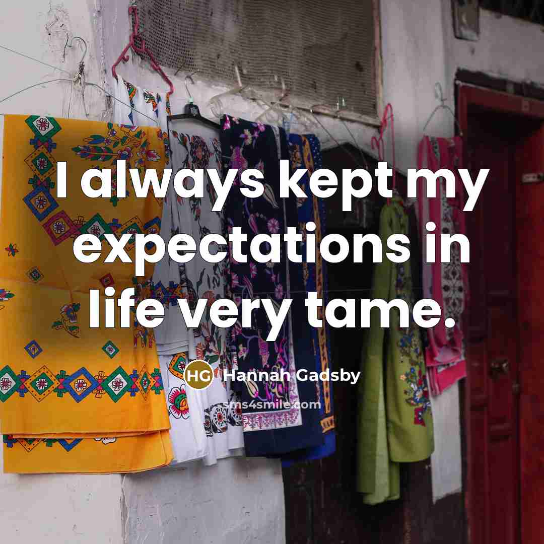 “I always kept my expectations in life very tame.…” quote by Hannah Gadsby