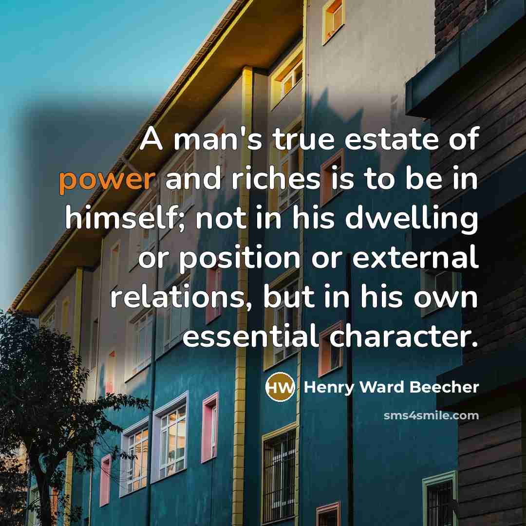 “A man's true estate of power and riches is to…” quote by Henry Ward Beecher