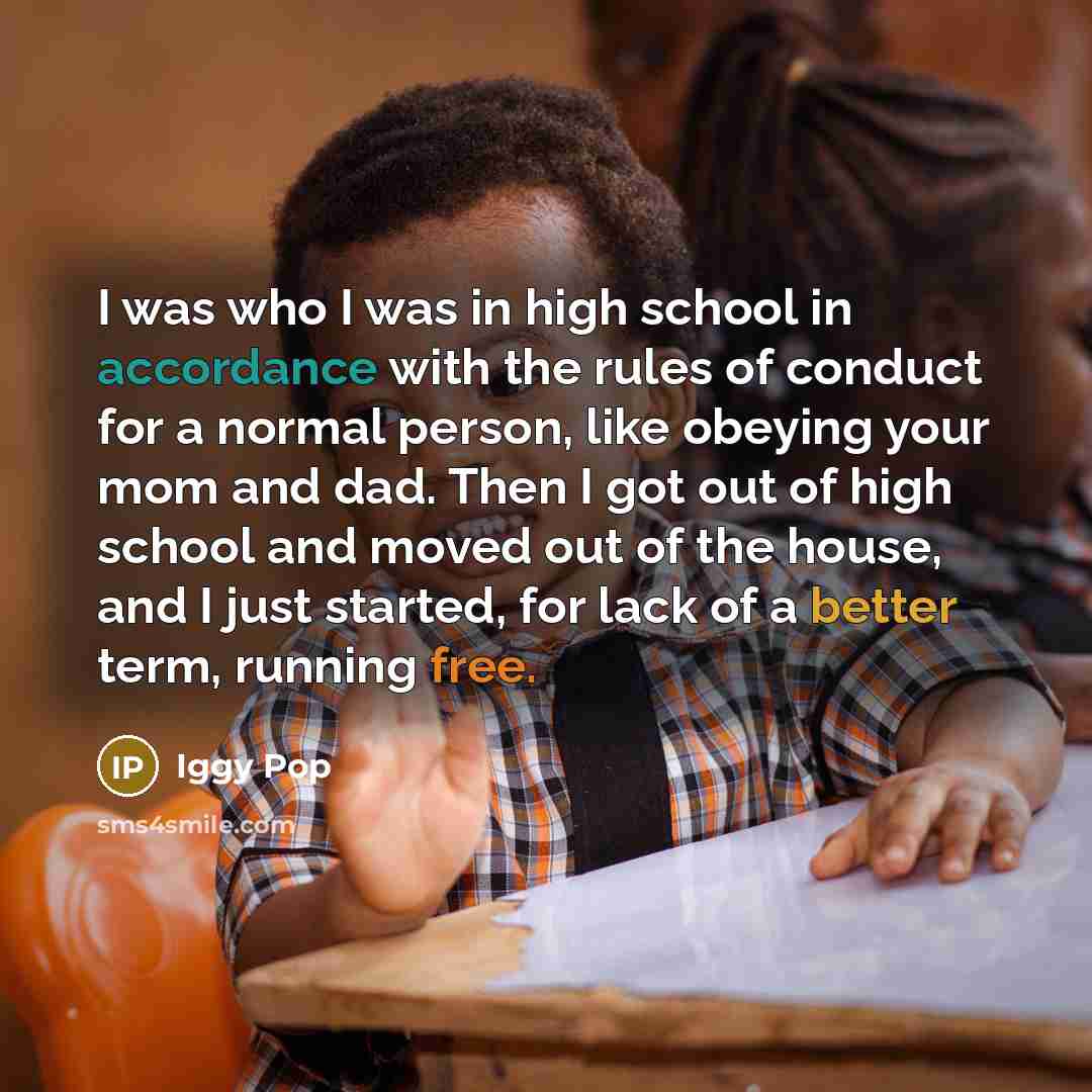 “I was who I was in high school in accordance…” quote by Iggy Pop