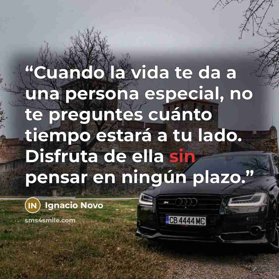 “Cuando la vida te da a una persona especial, no te preguntes cuánto tiempo estará a tu lado. Disfruta de ella sin pensar en ningún plazo.” quote by Ignacio Novo