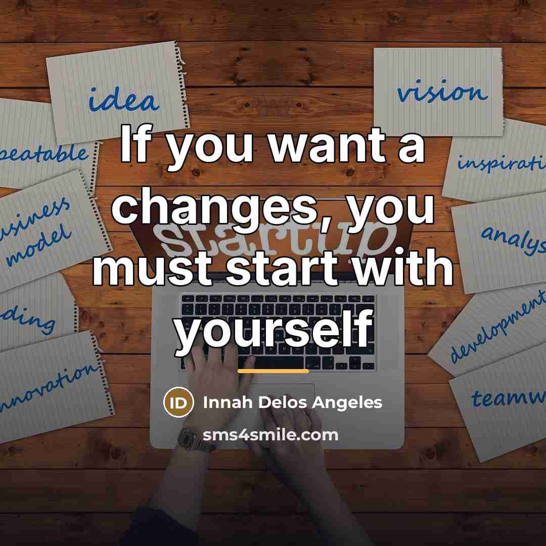 “If you want a changes, you must start with yourself…” quote by Innah Delos Angeles