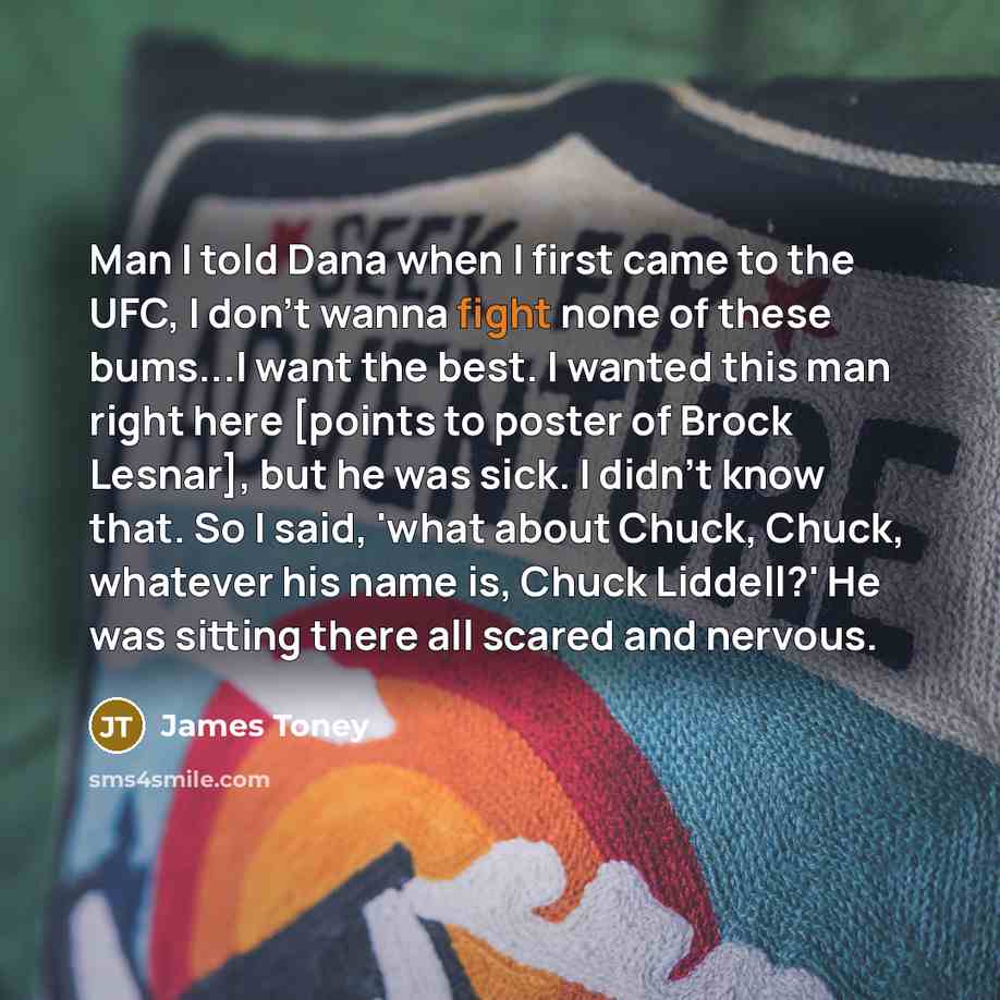 “Man I told Dana when I first came to the…” quote by James Toney