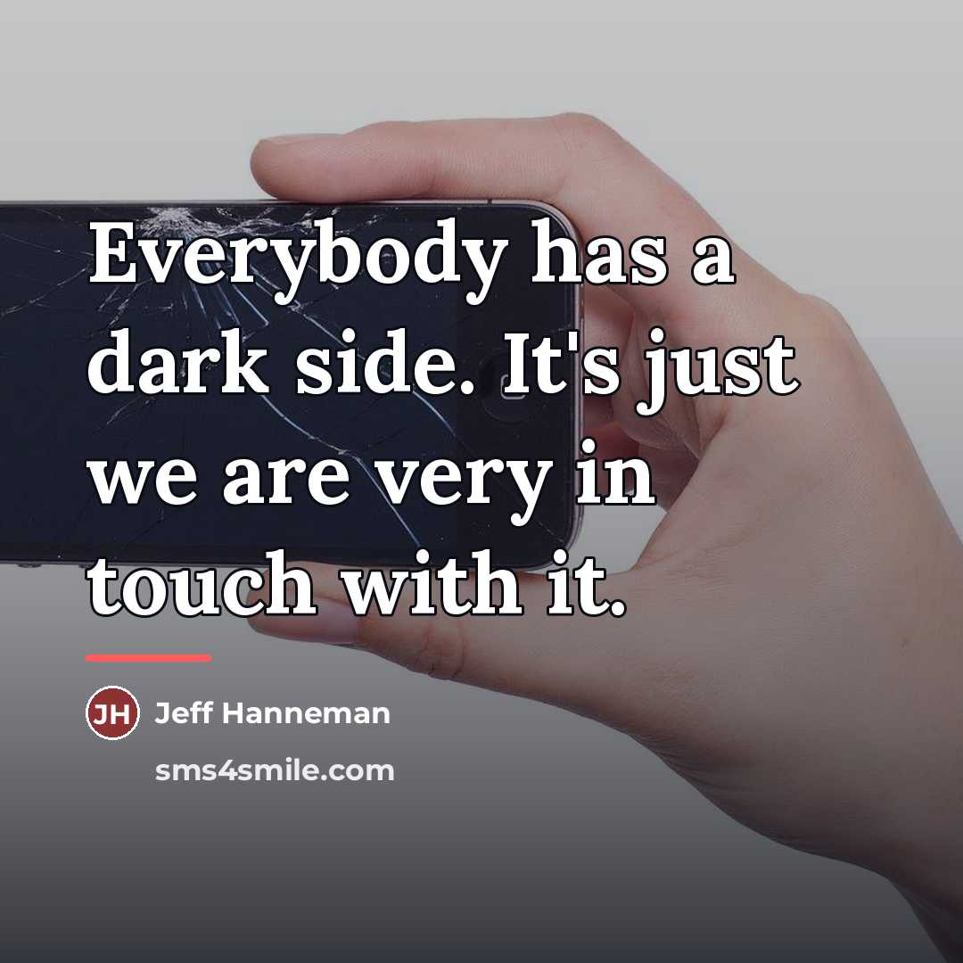 “Everybody has a dark side. It's just we are very…” quote by Jeff Hanneman