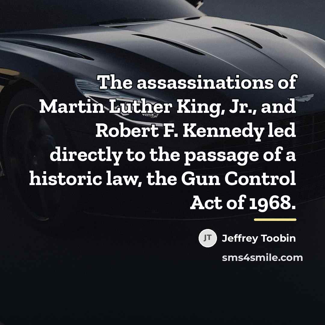 “The assassinations of Martin Luther King, Jr., and Robert F.…” quote by Jeffrey Toobin