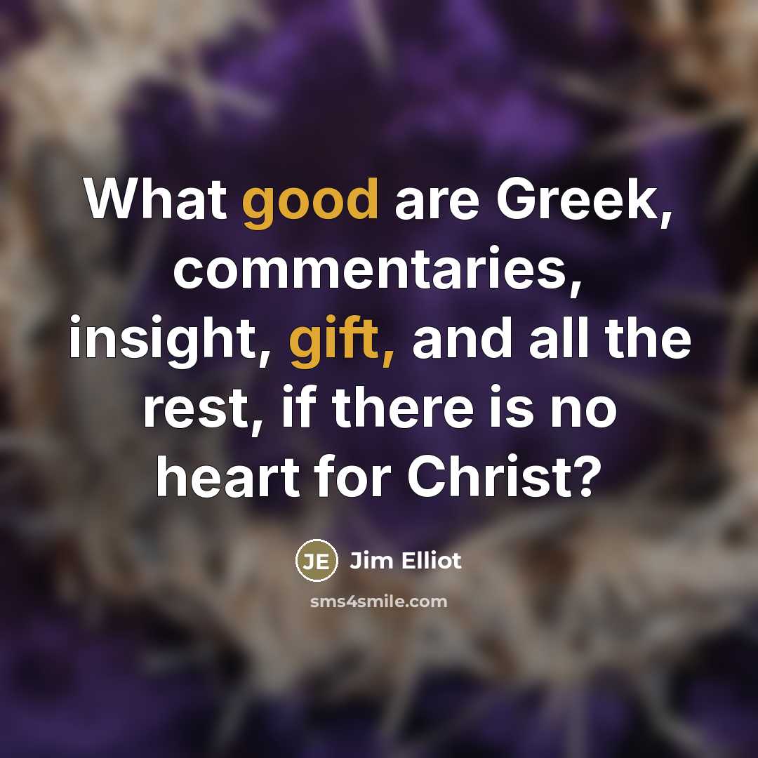 “What good are Greek, commentaries, insight, gift, and all the…” quote by Jim Elliot
