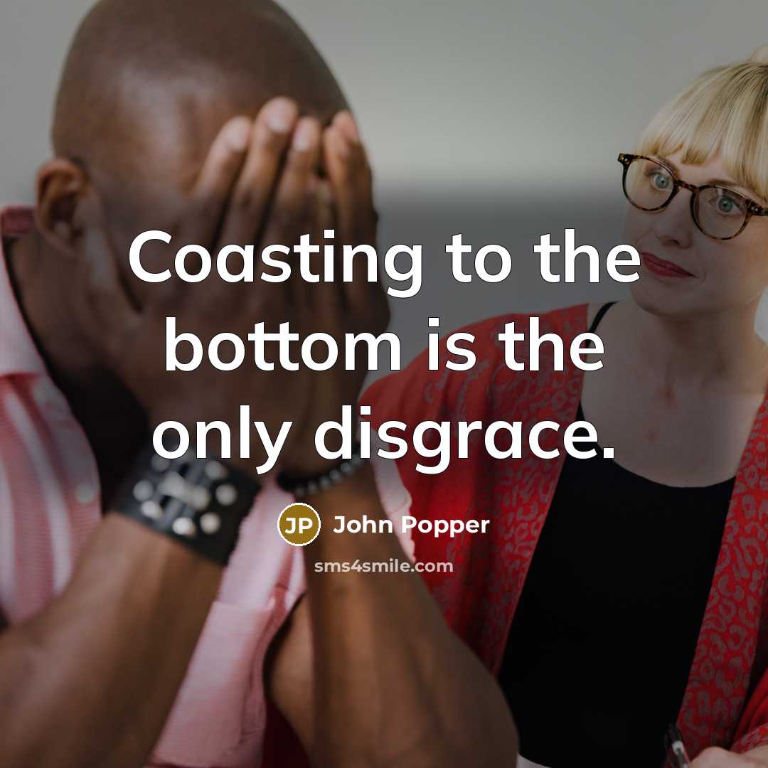 “Coasting to the bottom is the only disgrace.…” quote by John Popper
