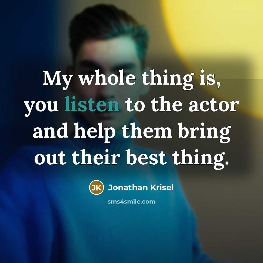 “My whole thing is, you listen to the actor and…” quote by Jonathan Krisel