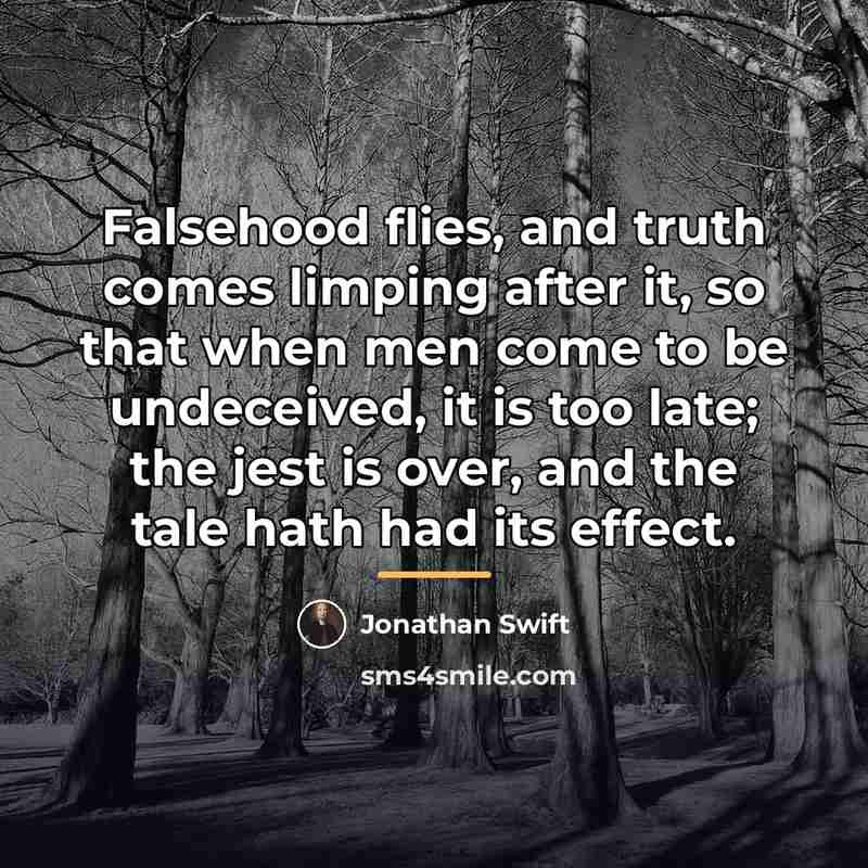 “Falsehood flies, and truth comes limping after it, so that…” quote by Jonathan Swift