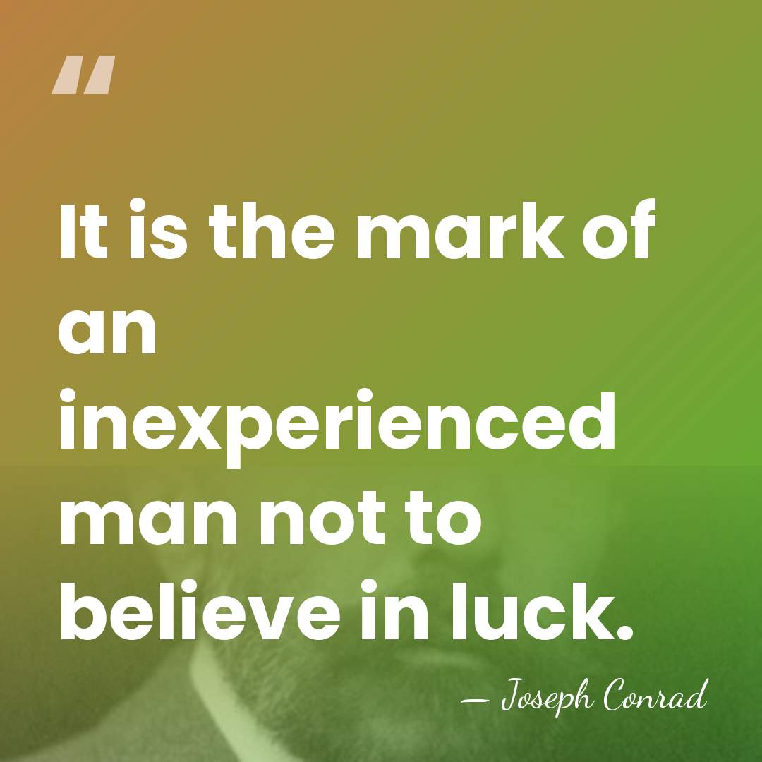 It is the mark of an inexperienced man not to believe in&hellip; - Joseph Conrad
