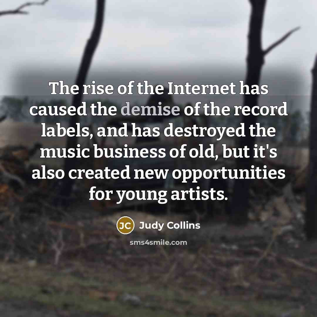 “The rise of the Internet has caused the demise of…” quote by Judy Collins