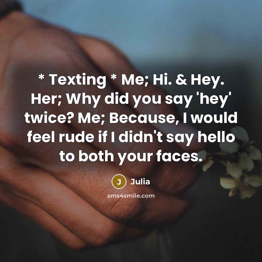 “* Texting * Me; Hi. & Hey. Her; Why did…” quote by Julia