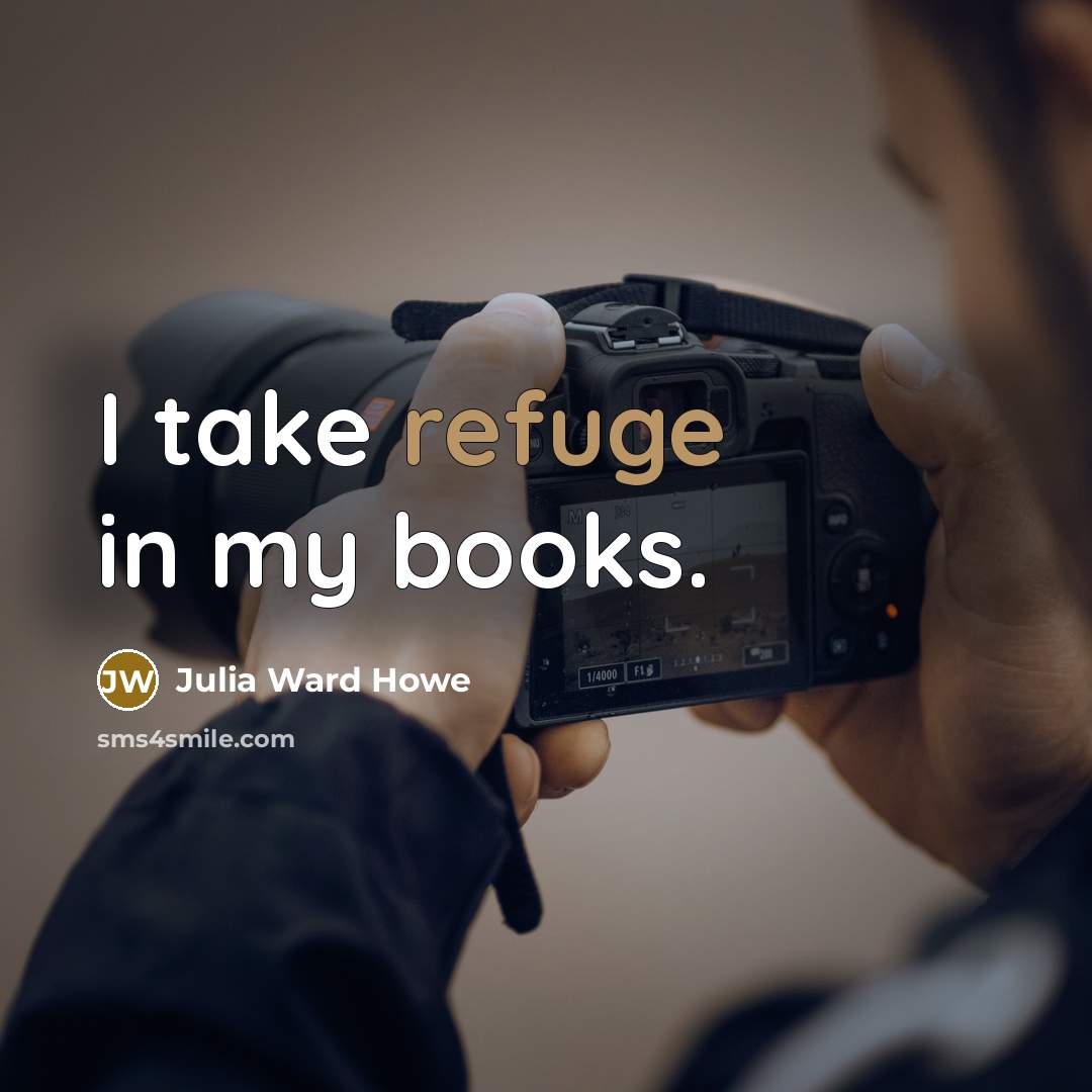 “I take refuge in my books.…” quote by Julia Ward Howe