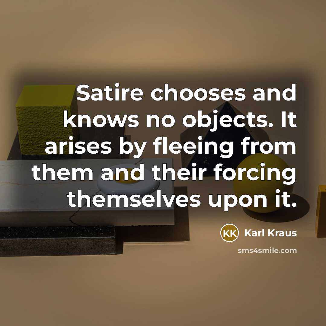 “Satire chooses and knows no objects. It arises by fleeing…” quote by Karl Kraus