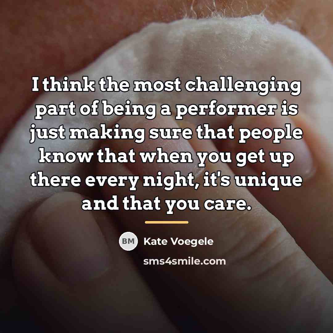 “I think the most challenging part of being a performer…” quote by Kate Voegele
