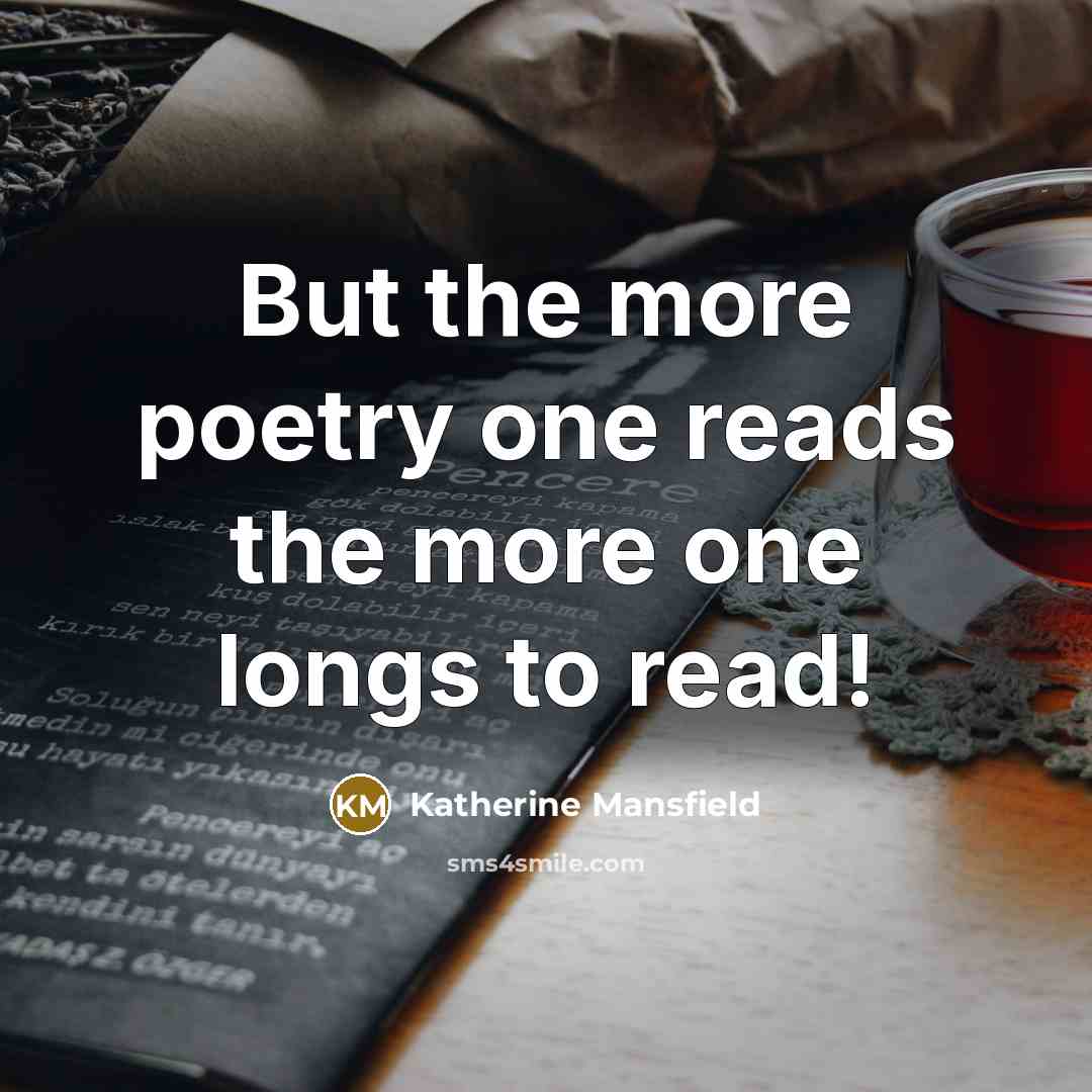 “But the more poetry one reads the more one longs…” quote by Katherine Mansfield
