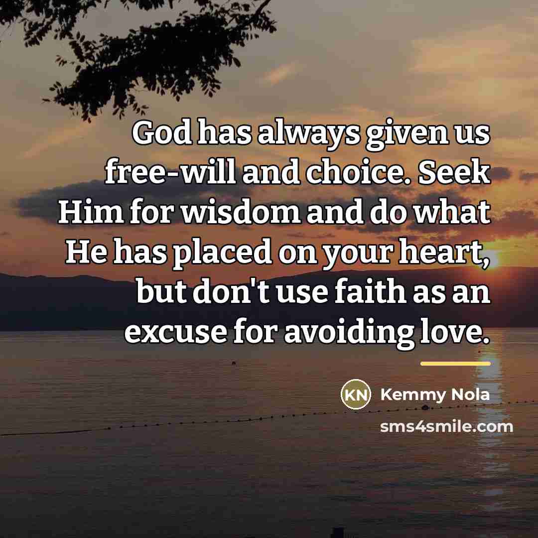“God has always given us free-will and choice. Seek Him…” quote by Kemmy Nola