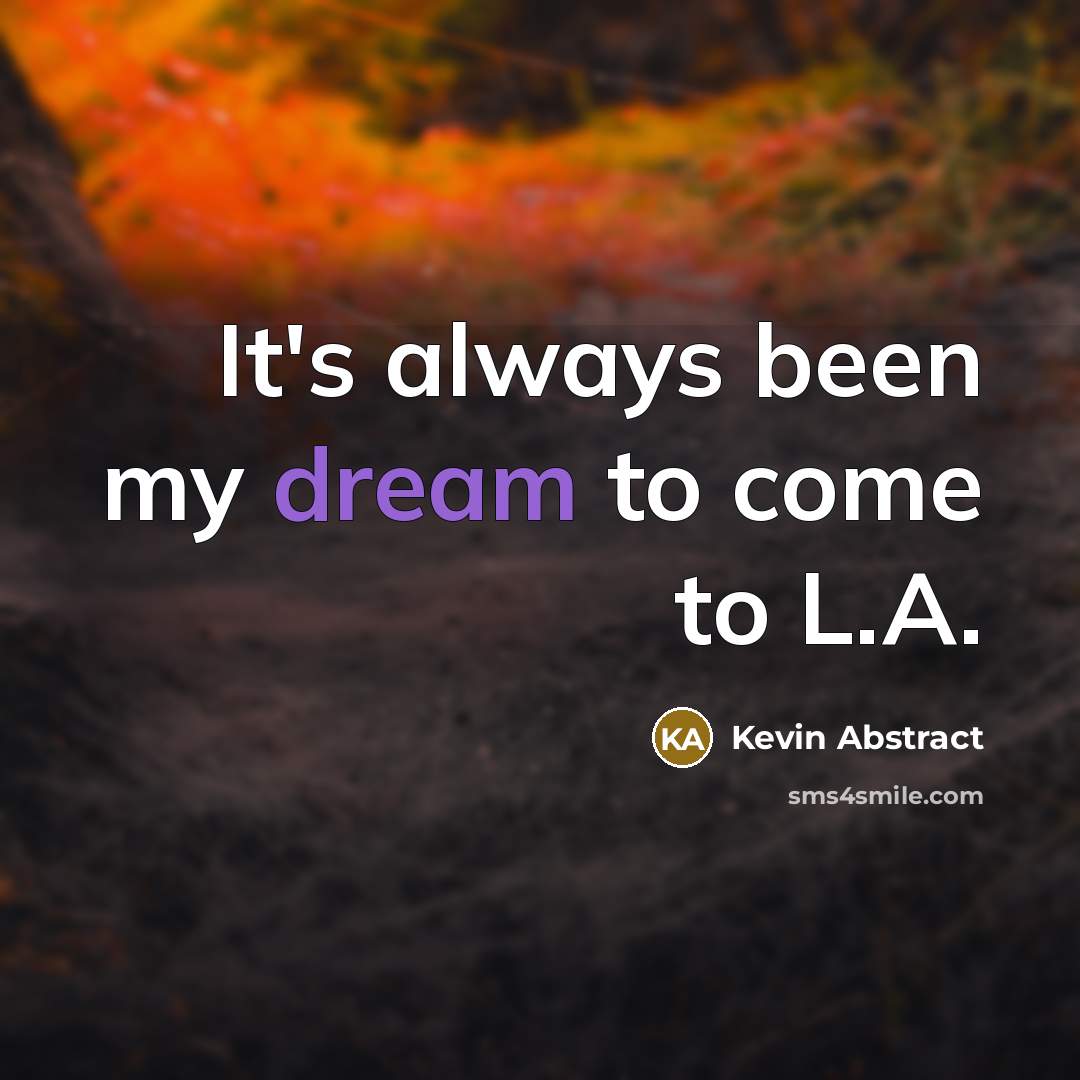 “It's always been my dream to come to L.A.…” quote by Kevin Abstract