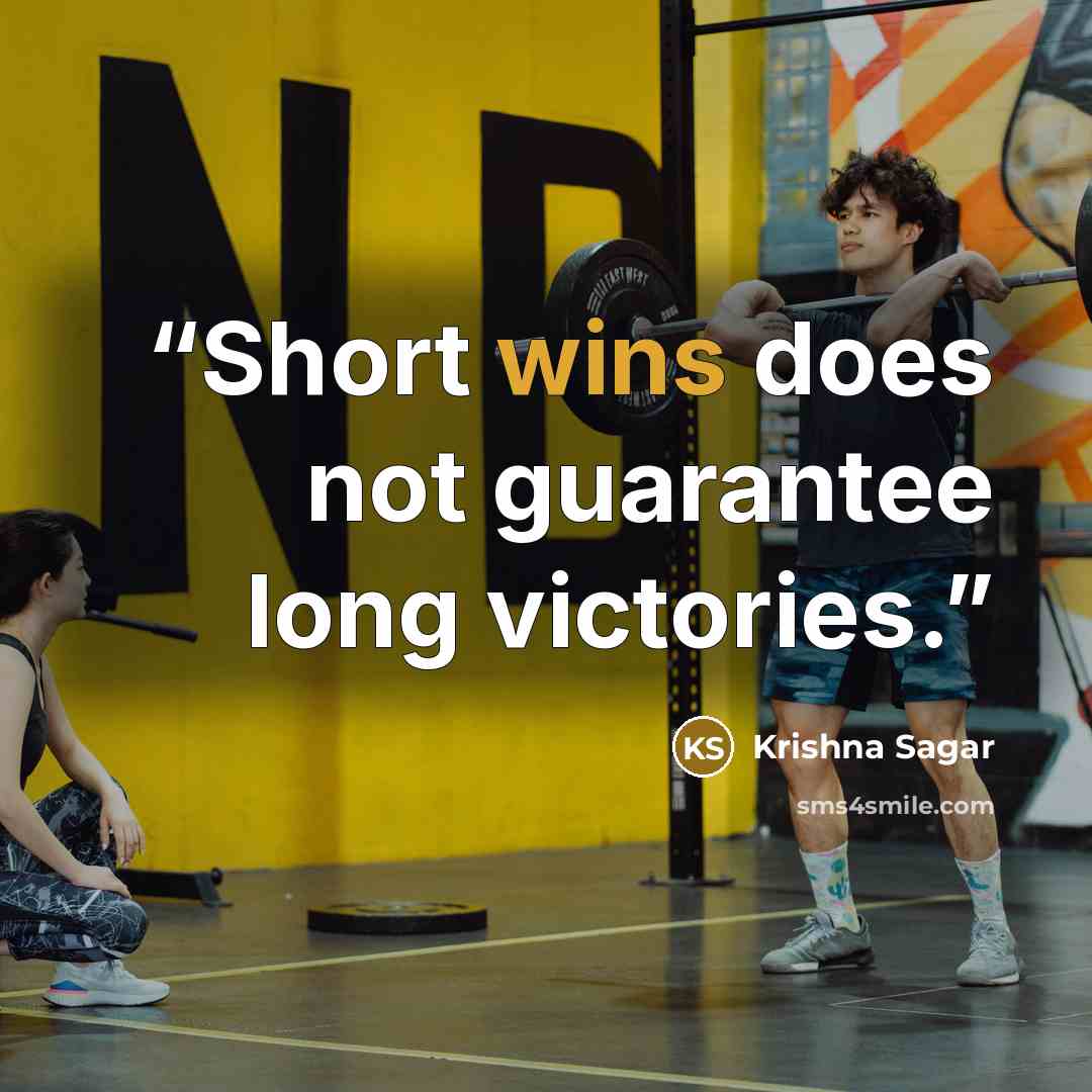 “Short wins does not guarantee long victories.” quote by Krishna Sagar