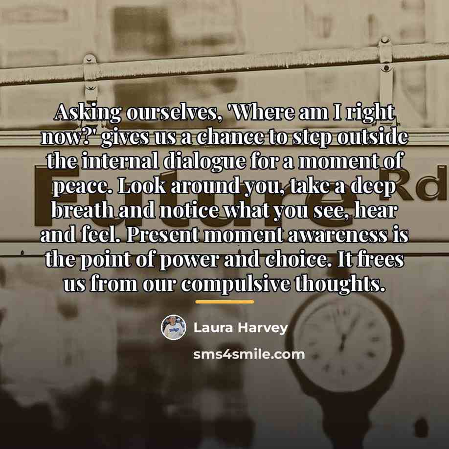 “Asking ourselves, 'Where am I right now?' gives us a…” quote by Laura Harvey