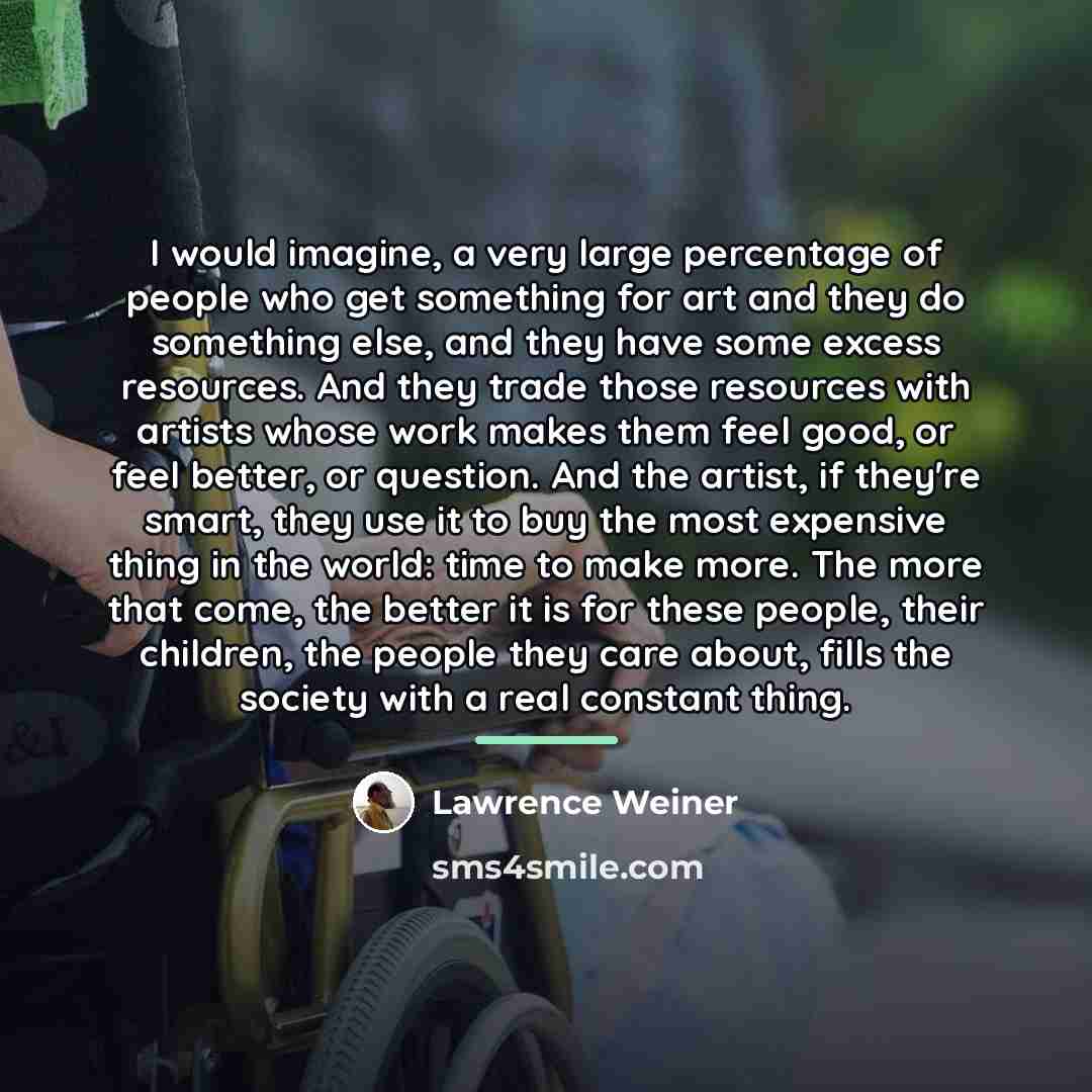 “I would imagine, a very large percentage of people who…” quote by Lawrence Weiner