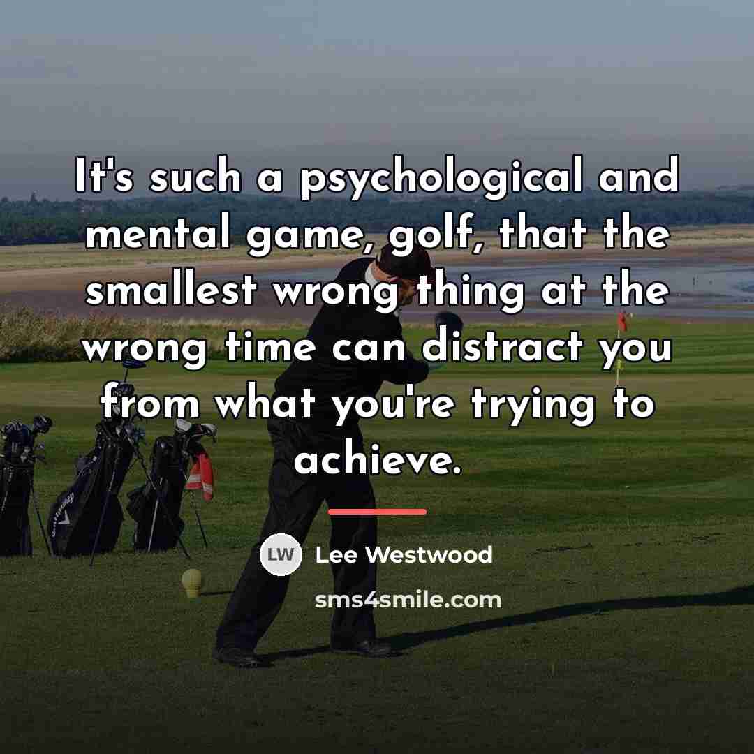 “It's such a psychological and mental game, golf, that the…” quote by Lee Westwood