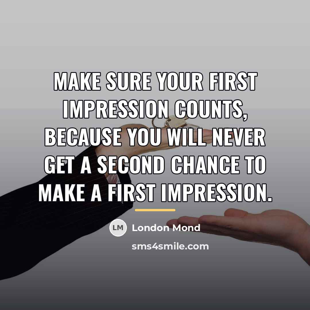 “Make sure your first impression counts, because you will never…” quote by London Mond