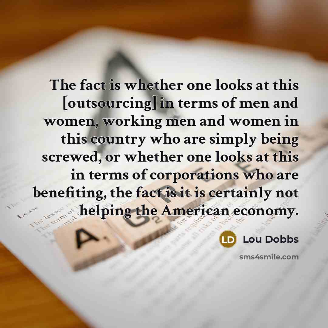 “The fact is whether one looks at this [outsourcing] in…” quote by Lou Dobbs