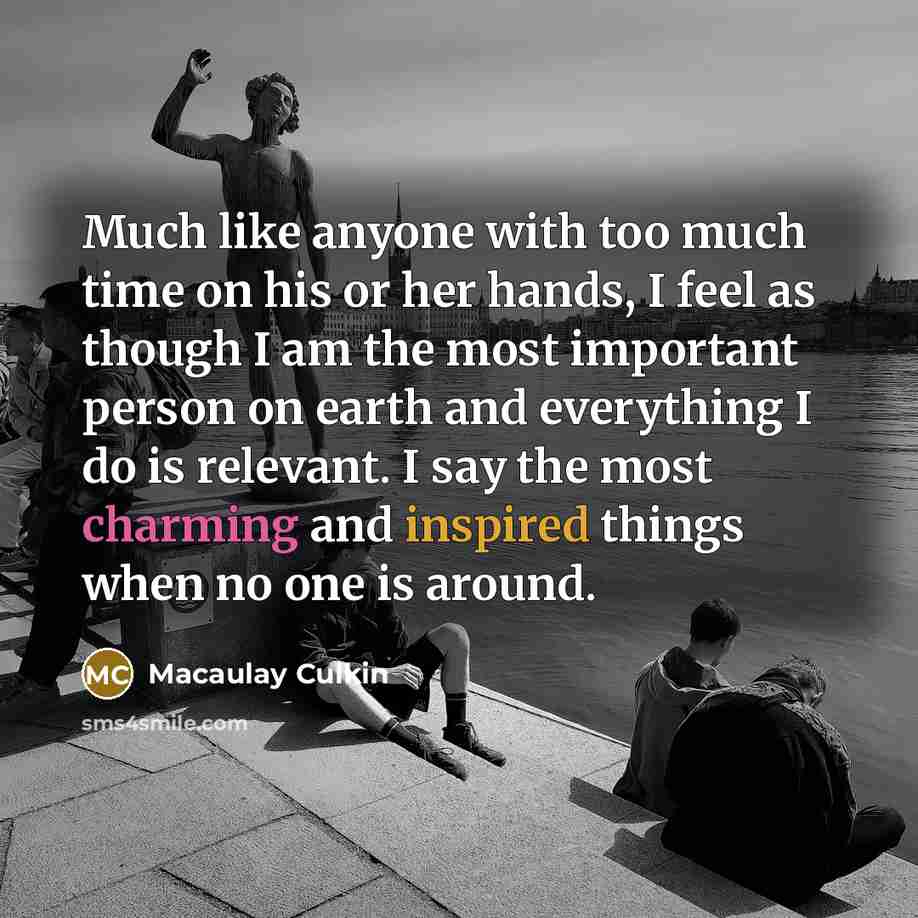 “Much like anyone with too much time on his or…” quote by Macaulay Culkin