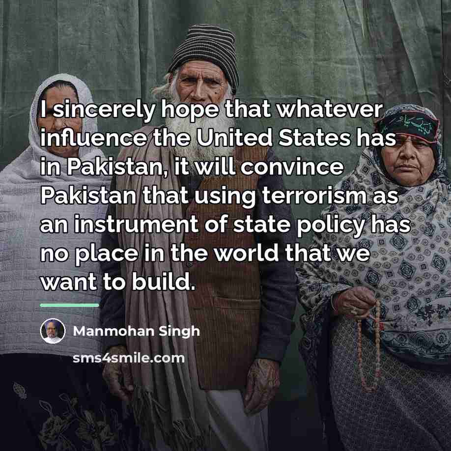 “I sincerely hope that whatever influence the United States has…” quote by Manmohan Singh