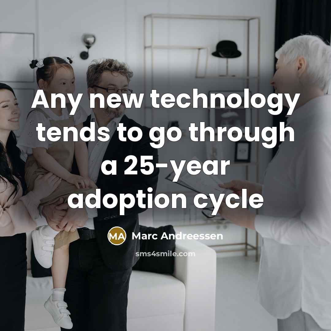 “Any new technology tends to go through a 25-year adoption…” quote by Marc Andreessen