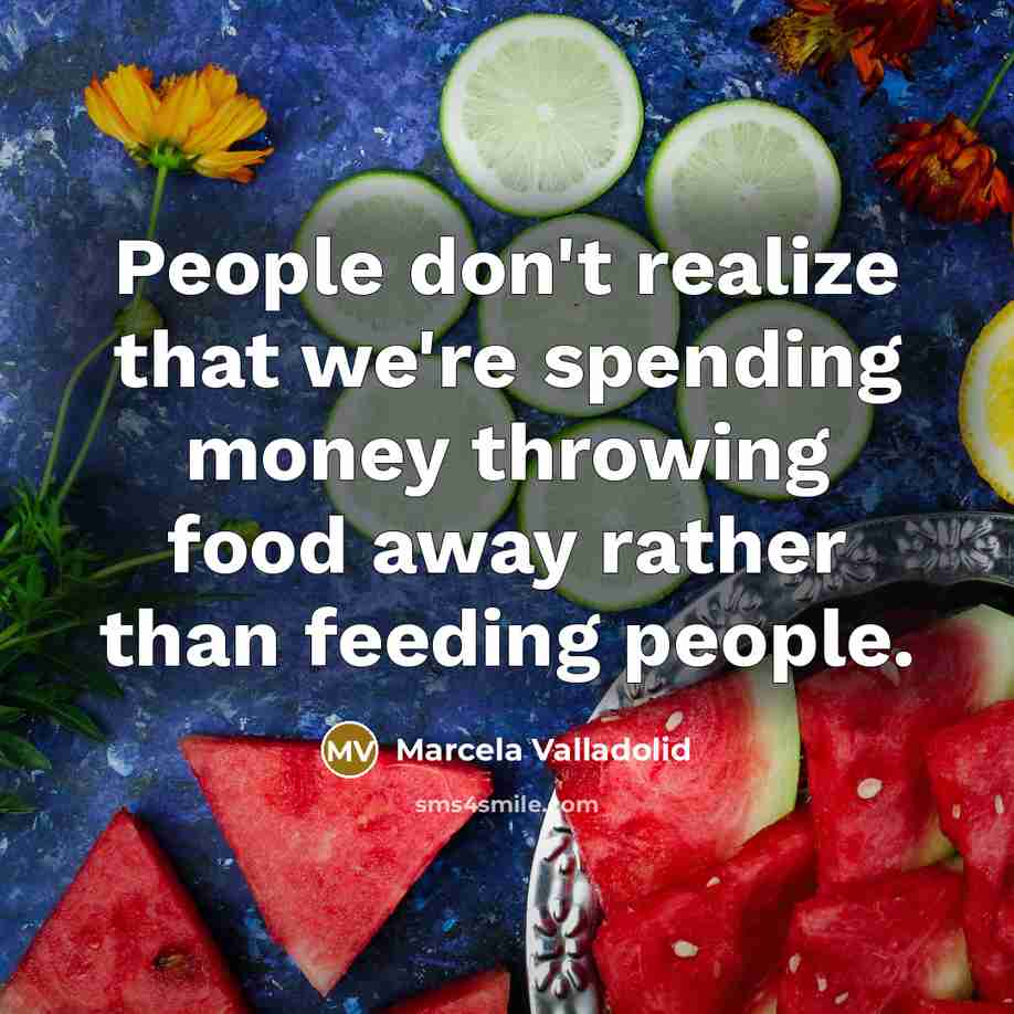 “People don't realize that we're spending money throwing food away…” quote by Marcela Valladolid