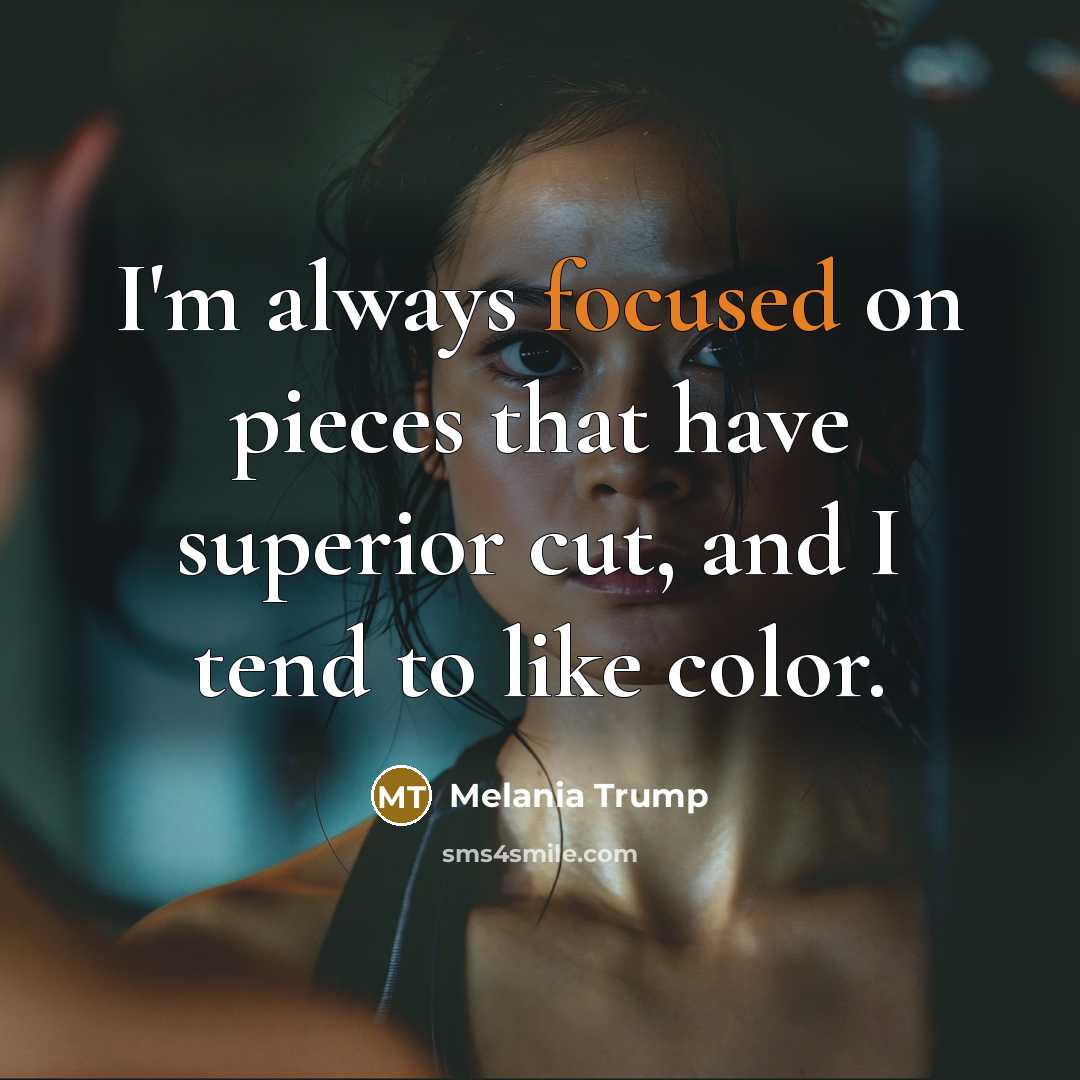“I'm always focused on pieces that have superior cut, and…” quote by Melania Trump