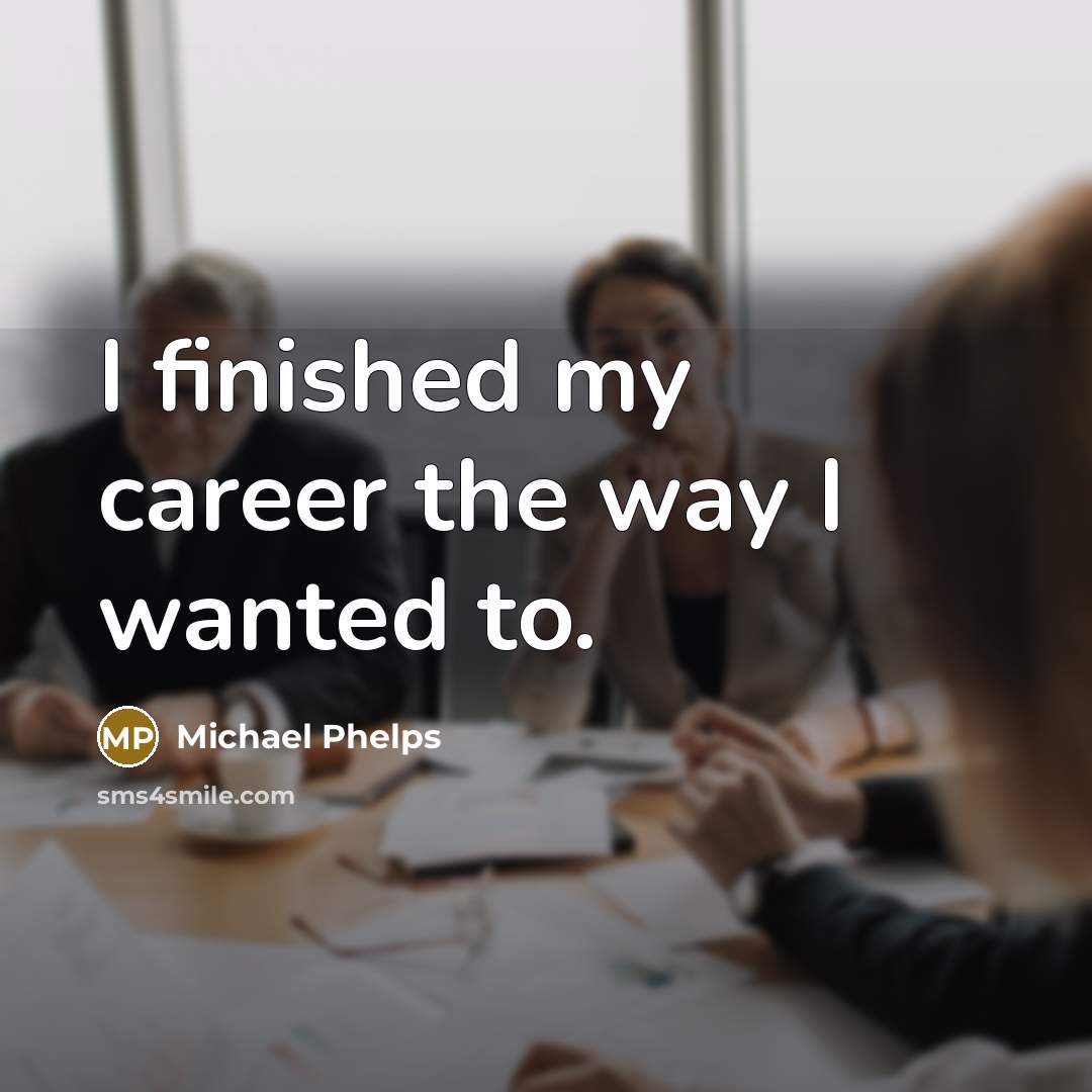 “I finished my career the way I wanted to.…” quote by Michael Phelps