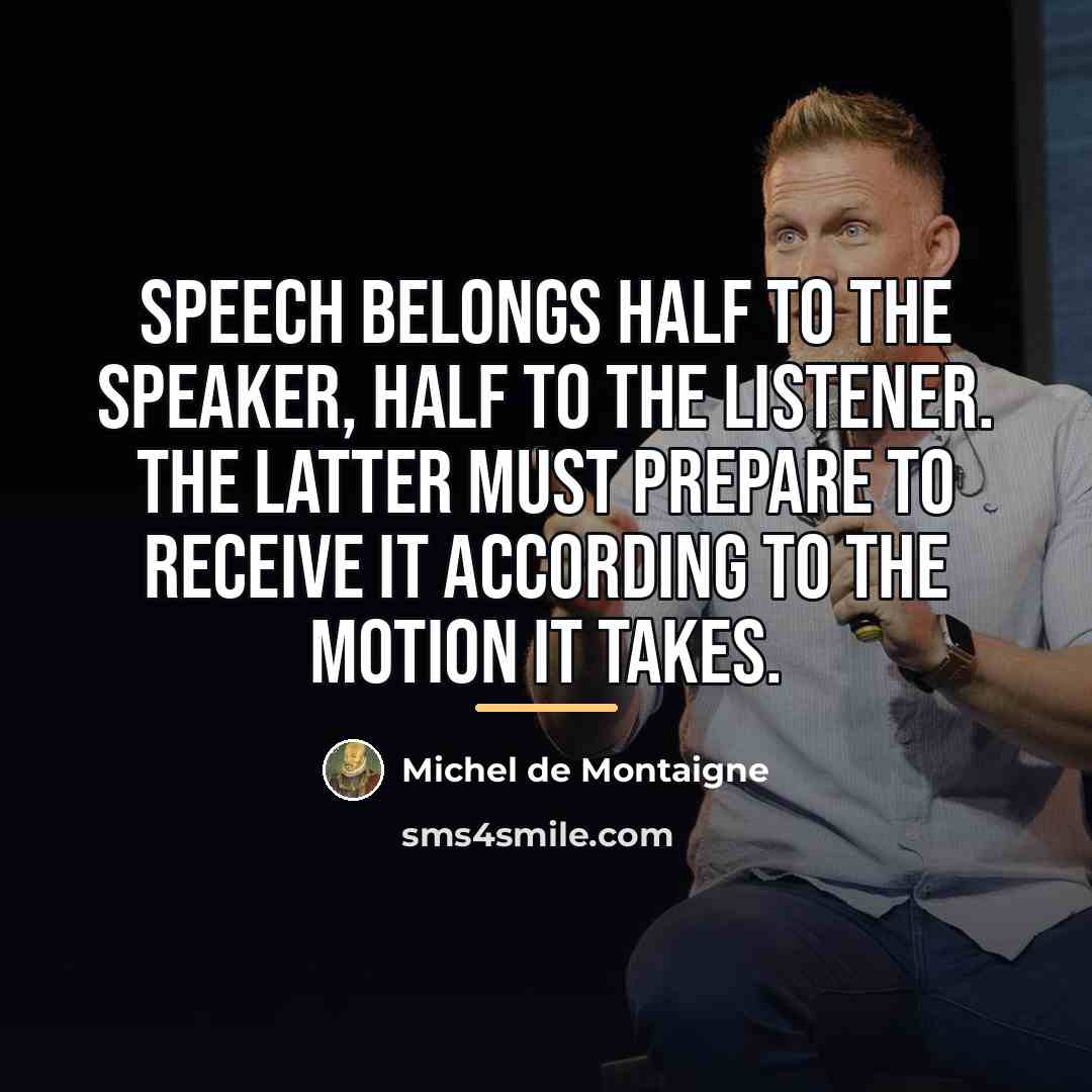 “Speech belongs half to the speaker, half to the listener.…” quote by Michel de Montaigne