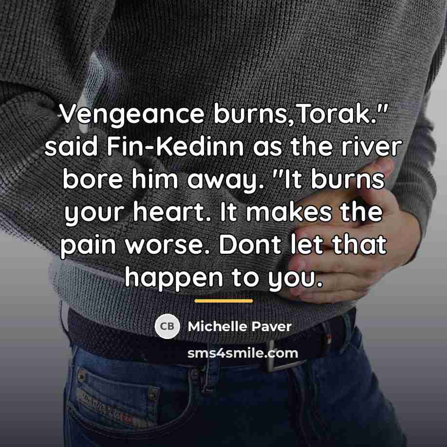 “Vengeance burns,Torak." said Fin-Kedinn as the river bore him away.…” quote by Michelle Paver