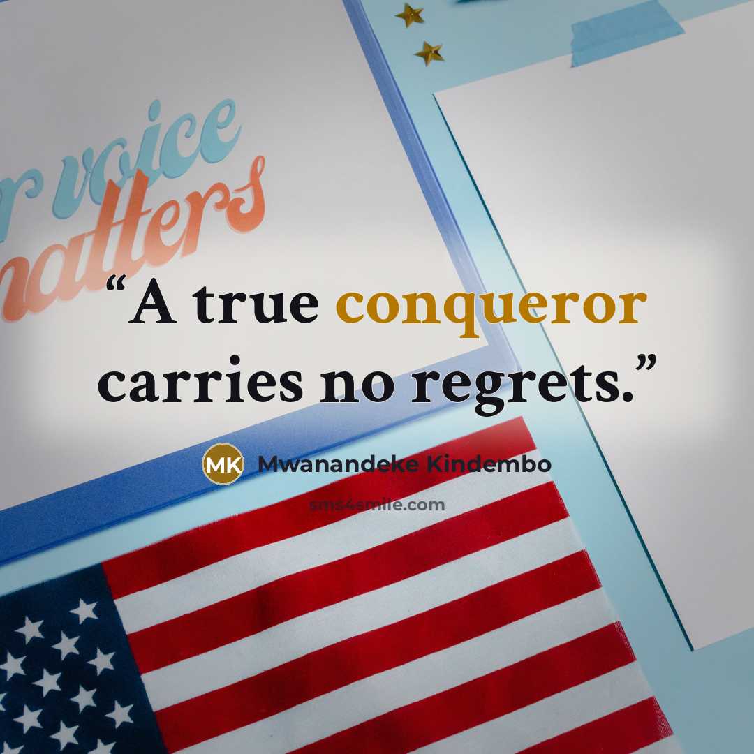 “A true conqueror carries no regrets.” quote by Mwanandeke Kindembo