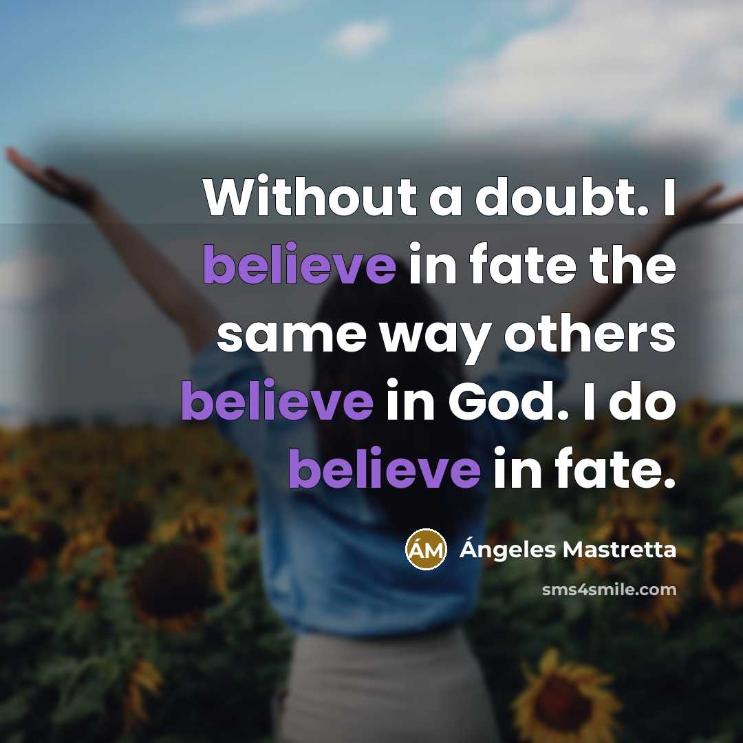 “Without a doubt. I believe in fate the same way…” quote by Angeles Mastretta