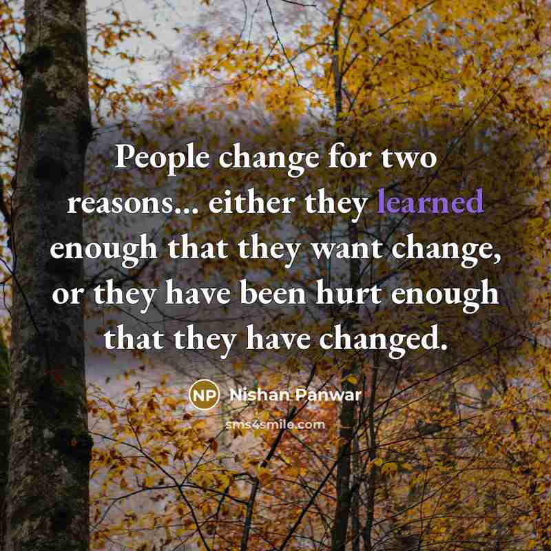 “People change for two reasons... either they learned enough that…” quote by Nishan Panwar