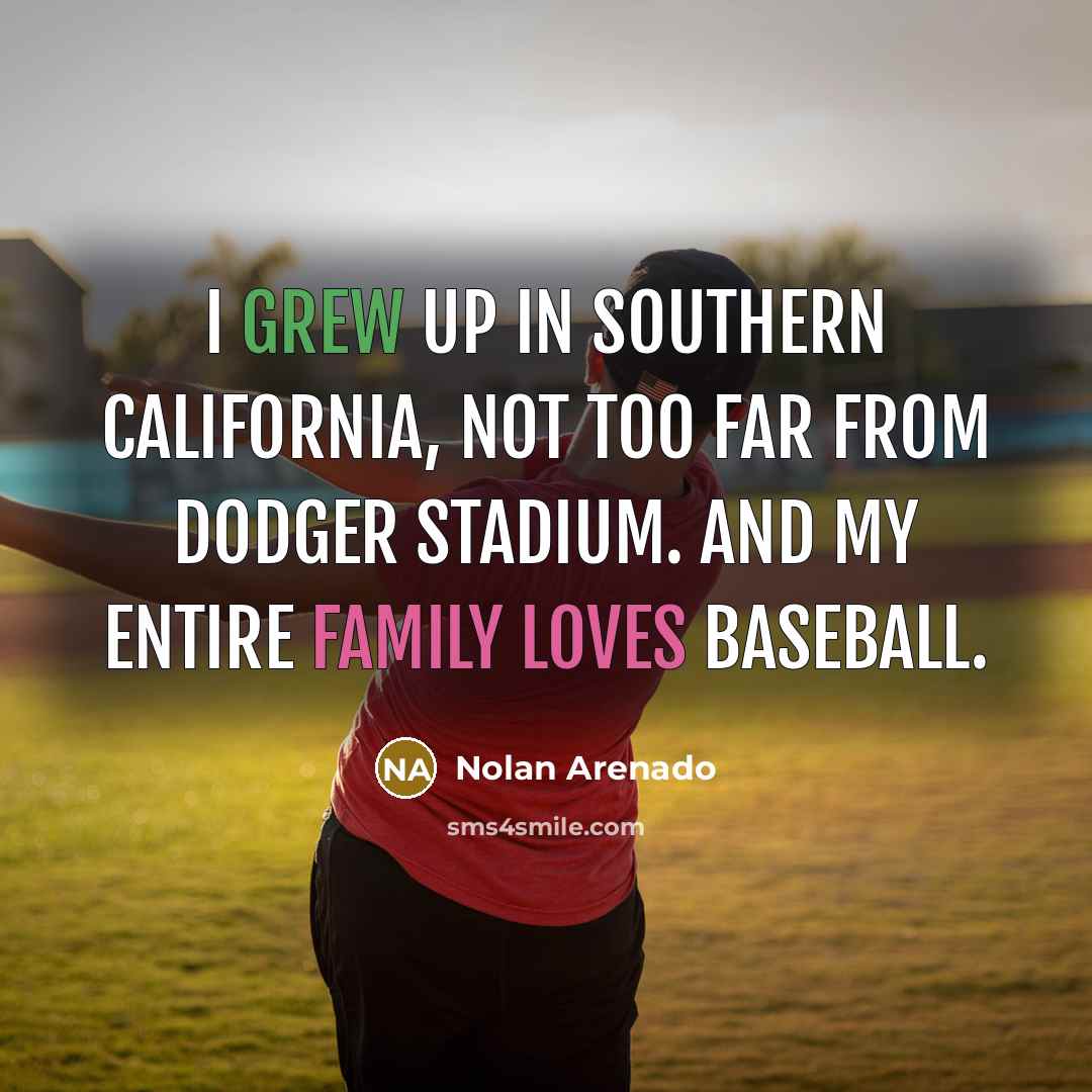 “I grew up in Southern California, not too far from…” quote by Nolan Arenado