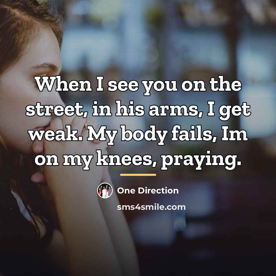 “When I see you on the street, in his arms,…” quote by One Direction