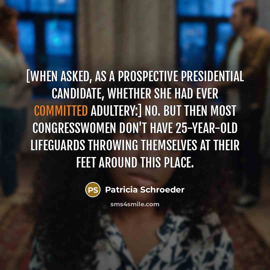 “[When asked, as a prospective Presidential candidate, whether she had…” quote by Patricia Schroeder