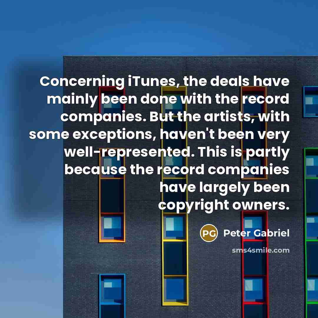 “Concerning iTunes, the deals have mainly been done with the…” quote by Peter Gabriel