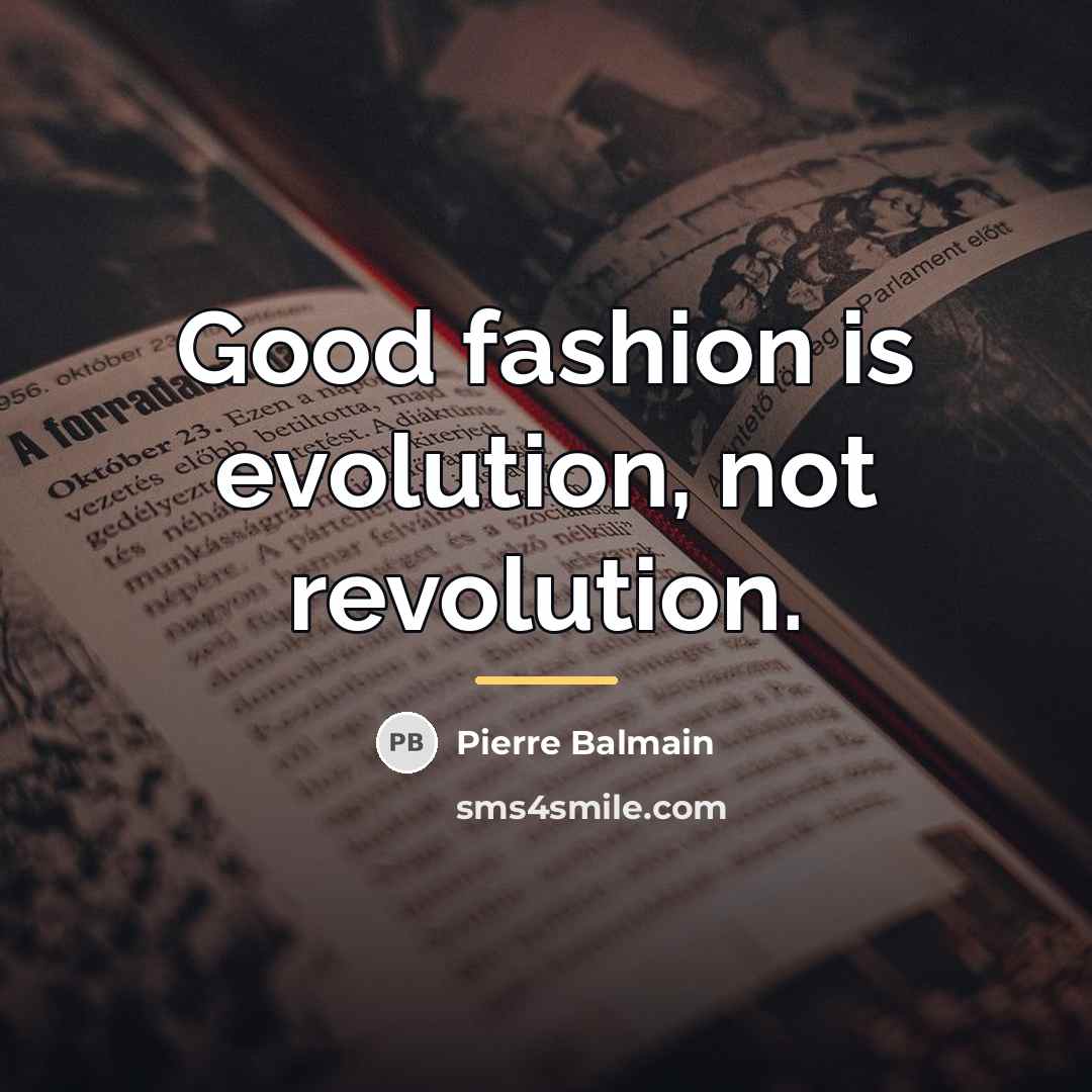 “Good fashion is evolution, not revolution.…” quote by Pierre Balmain