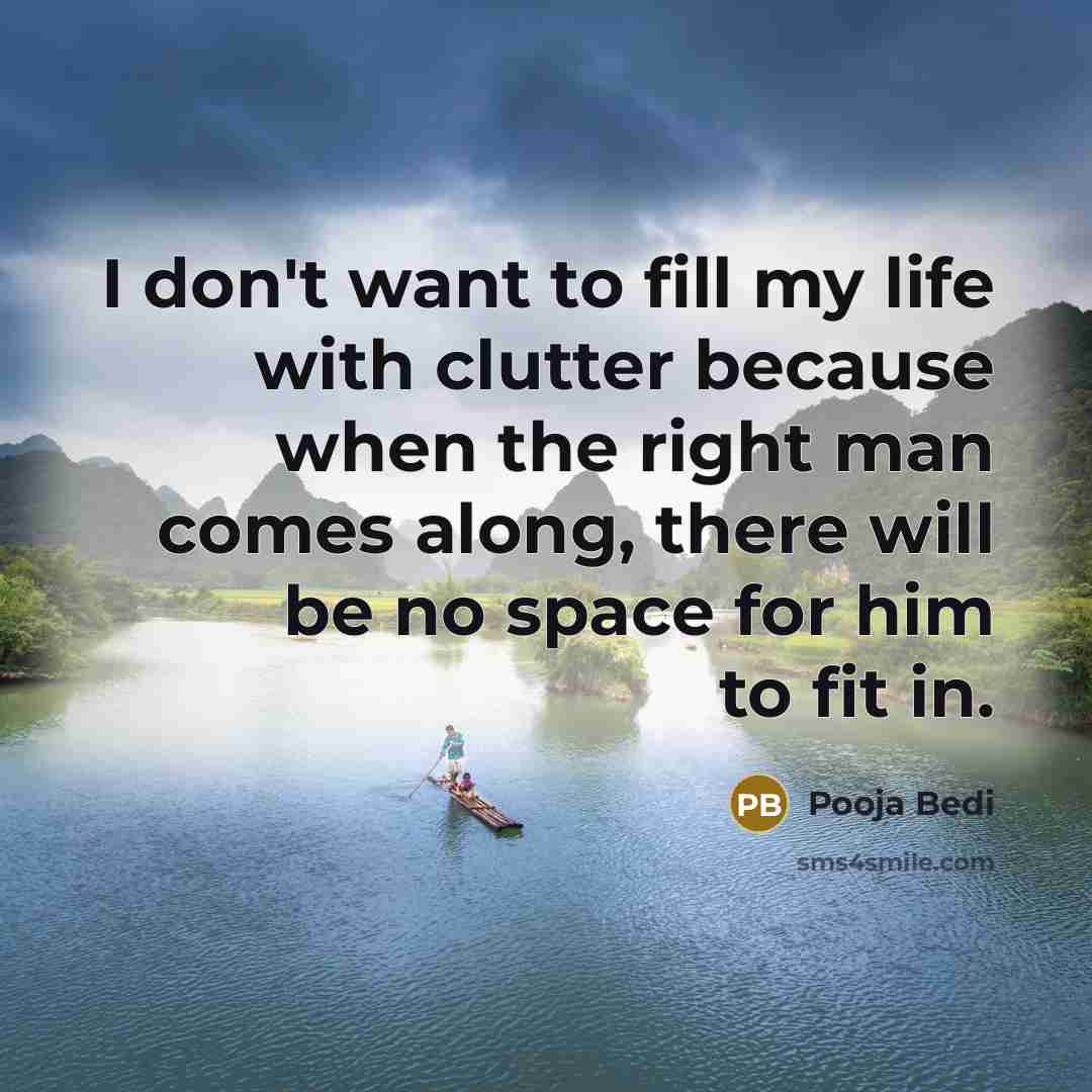 “I don't want to fill my life with clutter because…” quote by Pooja Bedi